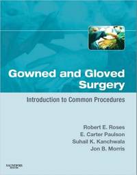 Gowned and Gloved Surgery, 1st Edition: Introduction to Common Procedures