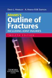 Adams's Outline of Fractures: Including Joint Injuries, International Edition, 12th Edition
