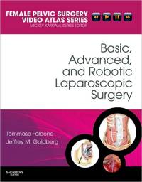 Basic, Advanced, and Robotic Laparoscopic Surgery: Female Pelvic Surgery Video Atlas Series